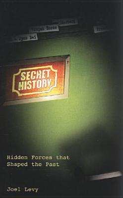 Read Online Secret History: Hidden Forces That Shaped the Past - Joel Levy file in PDF