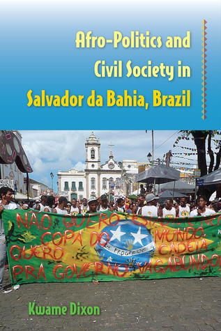 Read Afro-Politics and Civil Society in Salvador da Bahia, Brazil - Kwame Dixon | PDF