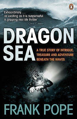 Read Online Dragon Sea: A Historical Mystery, Buried Treasure, an Adventure Beneath the Waves - Frank Pope | ePub