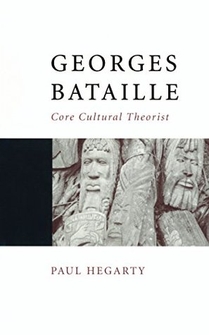 Read Online Georges Bataille: Core Cultural Theorist (Core Cultural Theorists series) - Paul Hegarty file in ePub