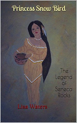 Read Online Princess Snow Bird: The Legend of Seneca Rocks - Lisa Waters | ePub
