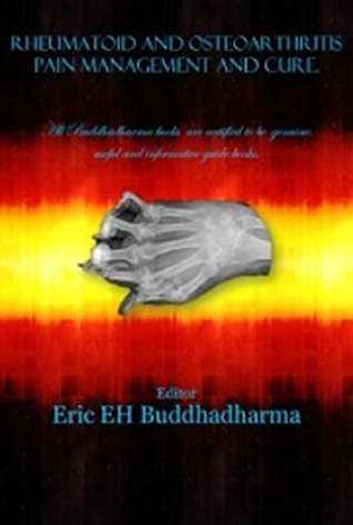 Full Download Rheumatoid and Osteoarthritis Pain Management and Cure Rheumatoid and Osteoarthritis Pain Management and Cure - Eric EH Buddhadharma file in ePub