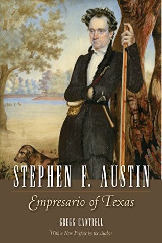 Read Online Stephen F. Austin: Empresario of Texas (Watson Caufield and Mary Maxwell Arnold Republic of Texas Series) - Gregg Cantrell | ePub
