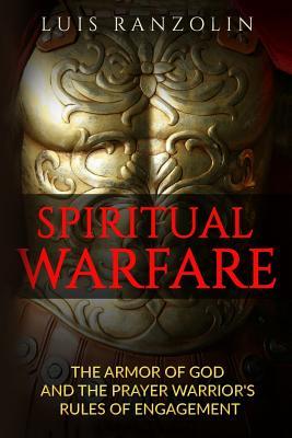 Read Spiritual Warfare: The Armor of God and the Prayer Warrior's Rules of Engagement - Luis Ranzolin file in PDF