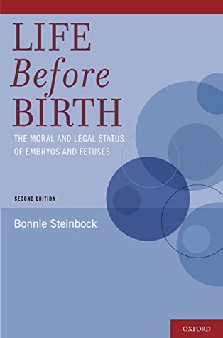 Read Life Before Birth: The Moral and Legal Status of Embryos and Fetuses - Bonnie Steinbock file in ePub