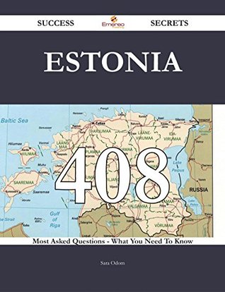 Full Download Estonia 408 Success Secrets - 408 Most Asked Questions On Estonia - What You Need To Know - Sara Odom file in ePub