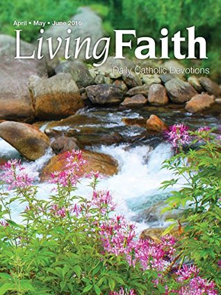 Full Download Living Faith - Daily Catholic Devotions, Volume 32 Number 1 - 2016 April, May, June - Terence Hegarty file in PDF