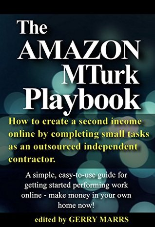 Download The Amazon MTurk Playbook: How to Create a Second Income Online by Completing Small Tasks as an Outsourced Independent Contractor - Gerry Marrs | ePub