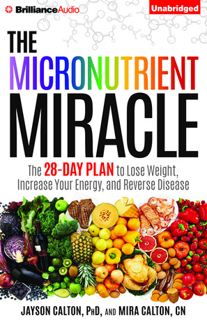 Full Download The Micronutrient Miracle: The 28-Day Plan to Lose Weight, Increase Your Energy, and Reverse Disease - Jayson Calton | ePub