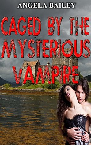 Download Caged by the Mysterious Vampire: VAMPIRE ROMANCE (BBW Paranormal Vampire Romance) (Shapeshifter Fantasy New Adult Alpha Male) - Angela Bailey file in ePub