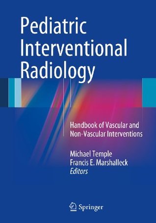 Read Online Pediatric Interventional Radiology: Handbook of Vascular and Non-Vascular Interventions - Michael Temple file in ePub