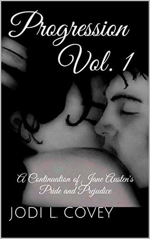 Full Download Progression Vol. 1: A Continuation of Jane Austen's Pride and Prejudice - Jodi L. Covey | PDF