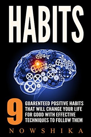 Read Online HABITS: 9 GUARANTEED POSITIVE HABITS THAT WILL CHANGE YOUR LIFE FOR GOOD. (New Habits, Habit, Life changing, Live, Live life better, Serve, Power, Effective, Happy,Success, Positive, Holistic) - Nowshika file in ePub