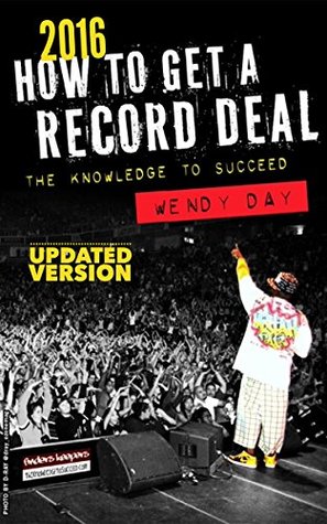 Read How to Get a Record Deal (2016 Version): The Knowledge to Succeed - Wendy Day file in ePub