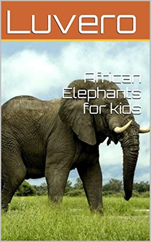 Read African Elephants for kids (animals for kids) - Luvero | ePub