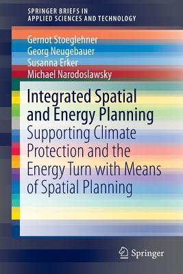 Download Integrated Spatial and Energy Planning: Supporting Climate Protection and the Energy Turn with Means of Spatial Planning - Gernot Stoeglehner | PDF