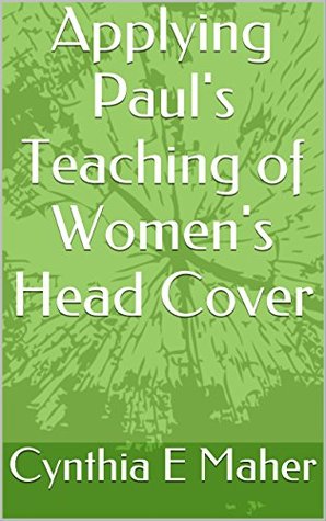 Full Download Applying Paul's Teaching of Women's Head Cover - Cynthia Maher | ePub