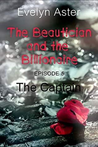 Download The Beautician and the Billionaire Episode 5: The Captain - Evelyn Aster | PDF