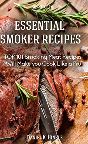 Read Online Smoker Recipes: Essential TOP 101 Smoking Meat Recipes that Will Make you Cook Like a Pro - Daniel Hinkle file in PDF