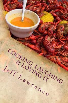 Read Cooking, Laughing & Loving It: The Best Cookbook You Will Ever Read - Jeff Lawrence file in ePub