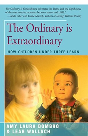 Read Online The Ordinary is Extraordinary: How Children Under Three Learn - Amy Laura Dombro file in ePub