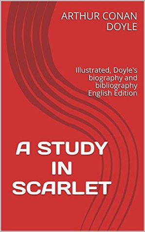 Read A STUDY IN SCARLET: Illustrated, Doyle's biography and bibliography English Edition - Arthur Conan Doyle | ePub