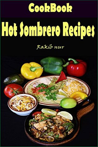 Download Hot Sombrero Recipes: 101 Delicious, Nutritious, Low Budget, Mouthwatering Hot Sombrero Recipes Cookbook - Rakib Nur file in PDF