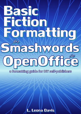 Full Download Basic Fiction Formatting for Smashwords in OpenOffice - L. Leona Davis | ePub