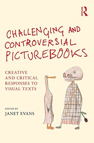 Download Challenging and Controversial Picturebooks: Creative and critical responses to visual texts - Janet Evans | PDF