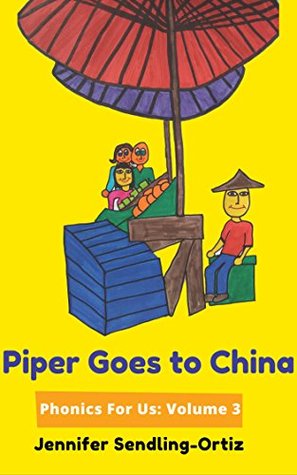Read Piper Goes to China: A children's phonics book for adoptive families (Phonics For Us 3) - Jennifer Sendling-Ortiz file in ePub