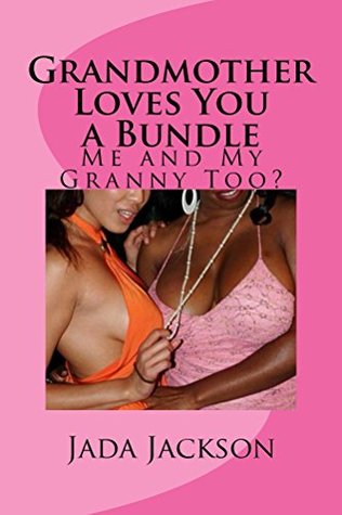 Download Grandmother Loves You a Bundle: Me and My Granny Too? - Jada Jackson file in PDF