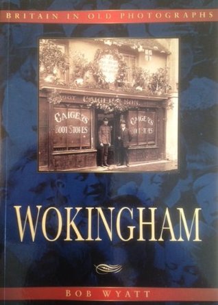 Download Wokingham in Old Photographs (Britain in Old Photographs) - Robert Wyatt | PDF