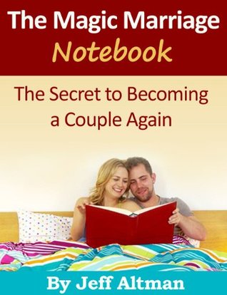 Read Online The Magic Marriage Notebook: The Secret to Becoming a Couple Again - Jeff Altman | ePub