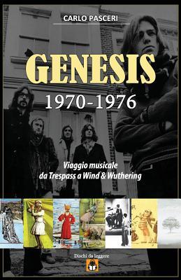 Full Download Genesis 1970-1976: Viaggio Musicale Da Trespass a Wind & Wuthering - Carlo Pasceri | PDF
