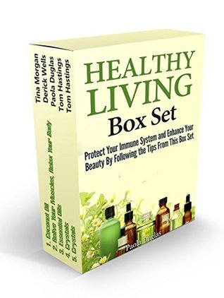 Full Download Healthy Living Box Set: Protect Your Immune System and Enhance Your Beauty By Following the Tips From This Box Set (Crystals, Spirituality, coconut oil, essential oils recipes) - Tina Morgan file in PDF