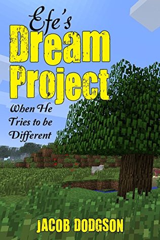 Download Minecraft: Efe's Dream Project: When He Tries to be Different - Jacob Dodgson file in ePub