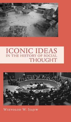 Read Online Iconic Ideas in the History of Social Thought - Wsevolod W Isajiw file in PDF