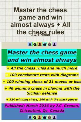 Read Online Master the Chess Game and Win Almost Always   All the Chess Rules and Much More - J.C. Grenon | ePub