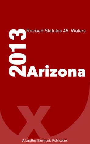 Full Download Arizona Revised Statutes Title 45 2013: Waters - LawBox LLC file in PDF