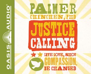 Read Justice Calling: Live, Love, Show Compassion, Be Changed - Palmer Chinchen | ePub