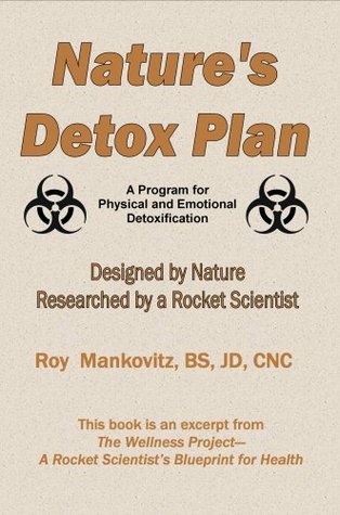 Read Online Nature's Detox Plan - A Program for Physical and Emotional Detoxification - Roy Mankovitz BS JD CNC | ePub