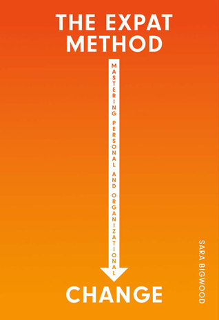 Full Download The Expat Method, Mastering Personal and Organizational Change - Sara Bigwood file in PDF