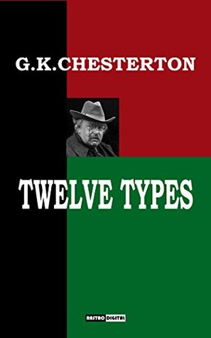 Full Download TWELVE TYPES - G.K.CHESTERTON (WITH NOTES)(BIOGRAPHY)(ILLUSTRATED) - G.K. Chesterton file in ePub