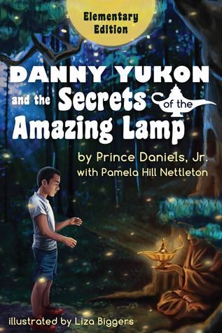 Full Download Danny Yukon and the Secrets of the Amazing Lamp: Elementary Edition - Prince Daniels, Jr. and Pamela Hill Nettleton | PDF