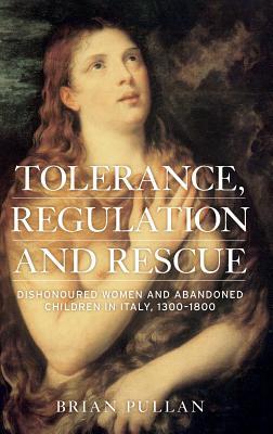 Read Tolerance, Regulation and Rescue: Dishonoured Women and Abandoned Children in Italy, 1300-1800 - Brian Pullan file in PDF