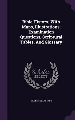Download Bible History, with Maps, Illustrations, Examination Questions, Scriptural Tables, and Glossary - James O'Leary | PDF