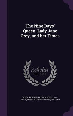 Full Download The Nine Days' Queen, Lady Jane Grey, and Her Times - Richard Davey file in ePub