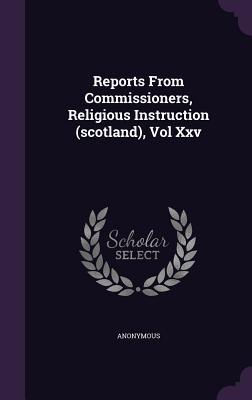 Read Online Reports from Commissioners, Religious Instruction (Scotland), Vol XXV - Anonymous file in ePub