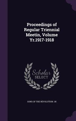 Download Proceedings of Regular Triennial Meetin, Volume Yr.1917-1918 - Sons of the Revolution 1n file in PDF