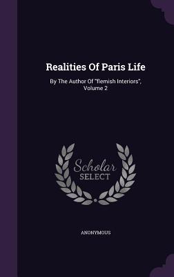 Full Download Realities of Paris Life: By the Author of Flemish Interiors, Volume 2 - Mrs. William Pitt Byrne file in PDF